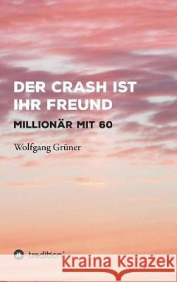 Der Crash ist Ihr Freund Grüner, Wolfgang 9783743940253 Tredition Gmbh - książka