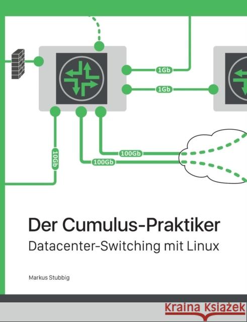 Der Cumulus-Praktiker: Datacenter-Switching mit Linux Stubbig, Markus 9783738604917 Books on Demand - książka