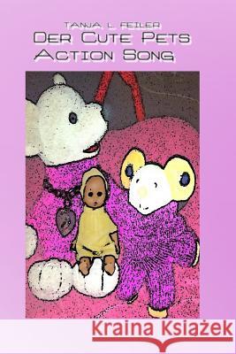 Der Cute Pets Action Song: Lyrics for Kids Tanja L. Feile 9781535294676 Createspace Independent Publishing Platform - książka