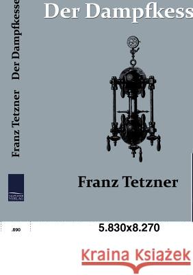 Der Dampfkessel Tetzner, Franz   9783861954668 Salzwasser-Verlag - książka