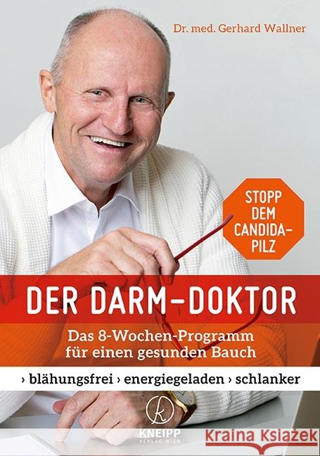 Der Darm-Doktor : Das 8-Wochen-Programm für einen gesunden Bauch. blähungsfrei - energiegeladen - schlanker. Stopp dem Candida-Pilz Wallner, Gerhard 9783708807317 Kneipp, Wien - książka