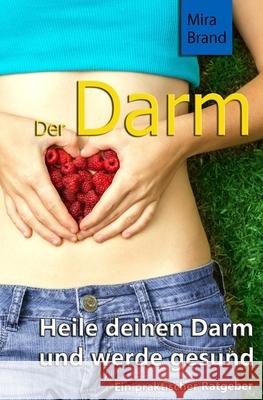 Der Darm: Heile deinen Darm und werde gesund Brand, Mira 9781517492984 Createspace Independent Publishing Platform - książka