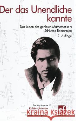 Der Das Unendliche Kannte: Das Leben Des Genialen Mathematikers Srinivasa Ramanujan Kanigel, Robert 9783528165093 Vieweg+Teubner - książka