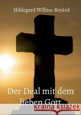 Der Deal mit dem lieben Gott Hildegard Willms-Bey?rd 9783734733741 Books on Demand - książka