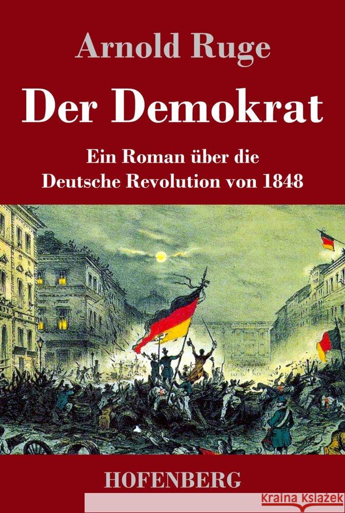 Der Demokrat: Ein Roman ?ber die Deutsche Revolution von 1848 Arnold Ruge 9783743748330 Hofenberg - książka