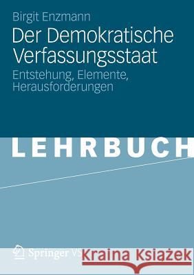 Der Demokratische Verfassungsstaat: Entstehung, Elemente, Herausforderungen Enzmann, Birgit 9783531180267 Vs Verlag F R Sozialwissenschaften - książka