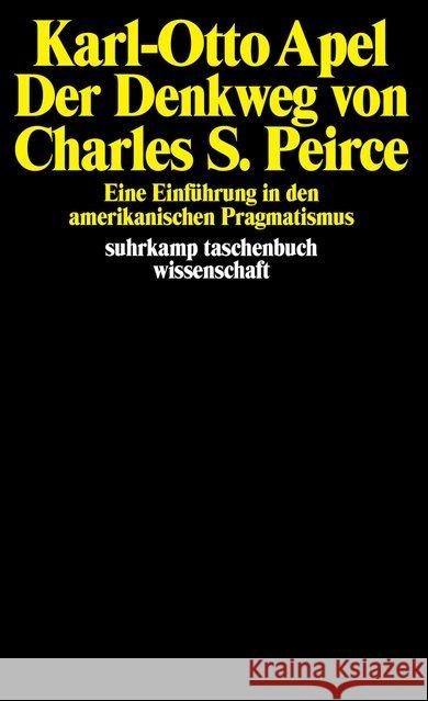 Der Denkweg von Charles Sanders Peirce : Eine Einführung in den amerikanischen Pragmatismus Apel, Karl-Otto   9783518277416 Suhrkamp - książka