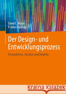 Der Design- und Entwicklungsprozess: Perspektiven, Ansätze und Modelle David Charles Wynn, P. John Clarkson 9783031830822 Springer Fachmedien Wiesbaden - książka