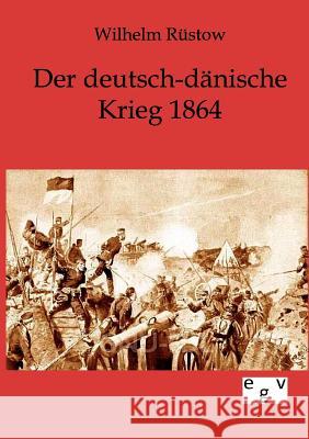 Der deutsch-dänische Krieg 1864 Rüstow, Wilhelm 9783863826178 Europäischer Geschichtsverlag - książka