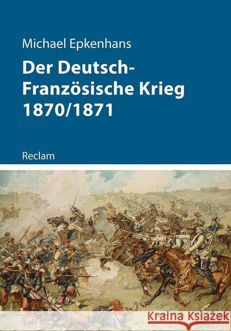 Der Deutsch-Französische Krieg 1870/1871 Epkenhans, Michael 9783150112717 Reclam, Ditzingen - książka