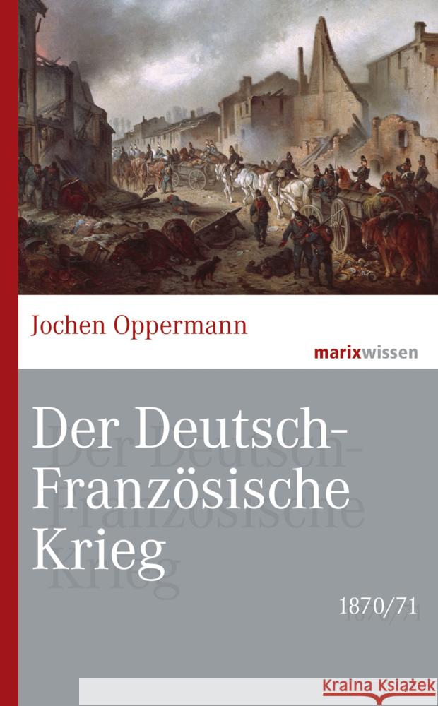 Der Deutsch-Französische Krieg: 1870/71 Oppermann, Jochen 9783737411479 marixverlag - książka