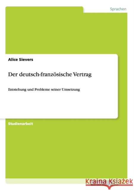 Der deutsch-französische Vertrag: Entstehung und Probleme seiner Umsetzung Sievers, Alice 9783640522804 Grin Verlag - książka