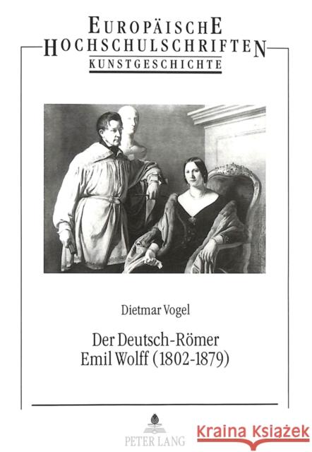 Der Deutsch-Roemer Emil Wolff (1802-1879): Bildhauer, Antikenrestaurator Und Kunstagent Vogel, Dietmar 9783631485972 Peter Lang Gmbh, Internationaler Verlag Der W - książka