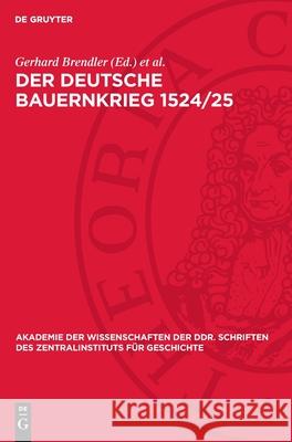 Der Deutsche Bauernkrieg 1524/25: Geschichte, Traditionen, Lehren Gerhard Brendler Adolf Laube 9783112707883 de Gruyter - książka