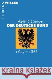 Der Deutsche Bund : 1815-1866 Gruner, Wolf D. 9783406587955 Beck - książka