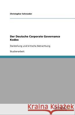 Der Deutsche Corporate Governance Kodex : Darstellung und kritische Betrachtung Christopher Schroeder 9783640696796 Grin Verlag - książka