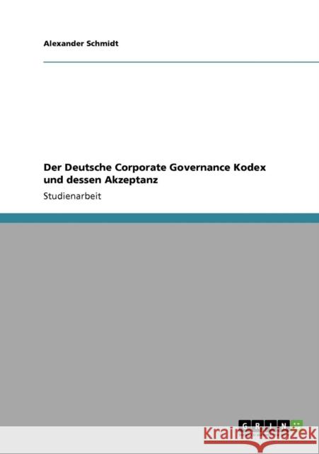 Der Deutsche Corporate Governance Kodex und dessen Akzeptanz Alexander Schmidt 9783640332250 Grin Verlag - książka