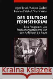 Der deutsche Fernsehkrimi: Eine Programm- und Produktionsgeschichte von den Anfängen bis heute Ingrid Brück, Andrea Guder, Reinhold Viehoff, Karin Wehn 9783476018038 Springer-Verlag Berlin and Heidelberg GmbH &  - książka