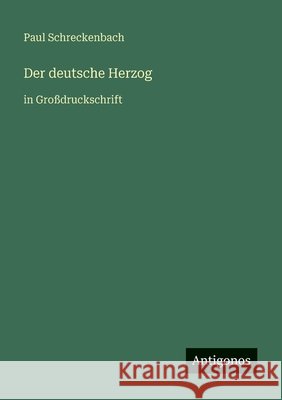 Der deutsche Herzog: in Gro?druckschrift Paul Schreckenbach 9783566047924 Antigonos Verlag - książka