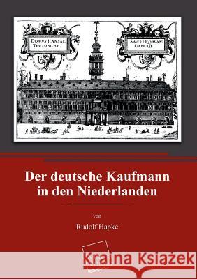 Der Deutsche Kaufmann in Den Niederlanden Hapke, Rudolf 9783845726298 UNIKUM - książka