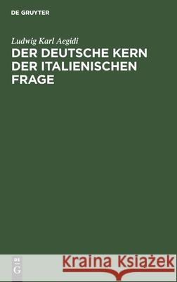 Der Deutsche Kern Der Italienischen Frage Aegidi, Ludwig Karl 9783112438077 de Gruyter - książka