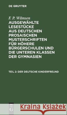 Der Deutsche Kinderfreund, Teil 2: Ein Lesebuch Für Höhere Bürgerschulen Und Die Unteren Klassen Der Gymnasien F P Wilmsen, No Contributor 9783112627853 De Gruyter - książka