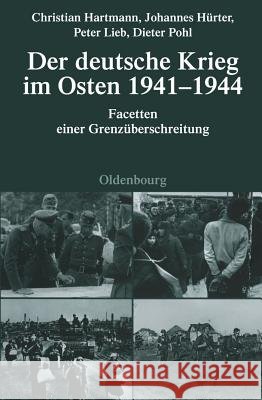 Der Deutsche Krieg Im Osten 1941-1944: Facetten Einer Grenzüberschreitung Hartmann, Christian 9783486591385 Oldenbourg - książka