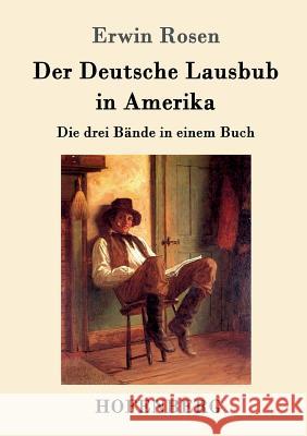 Der Deutsche Lausbub in Amerika: Die drei Bände in einem Buch Erwin Rosen 9783743704732 Hofenberg - książka