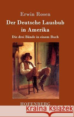 Der Deutsche Lausbub in Amerika: Die drei Bände in einem Buch Erwin Rosen 9783743704916 Hofenberg - książka