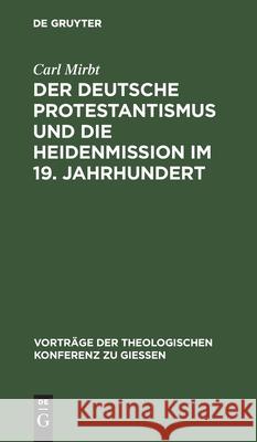 Der deutsche Protestantismus und die Heidenmission im 19. Jahrhundert Carl Mirbt 9783111288598 De Gruyter - książka