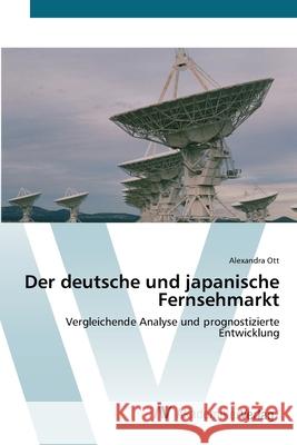 Der deutsche und japanische Fernsehmarkt Ott, Alexandra 9783639430400 AV Akademikerverlag - książka