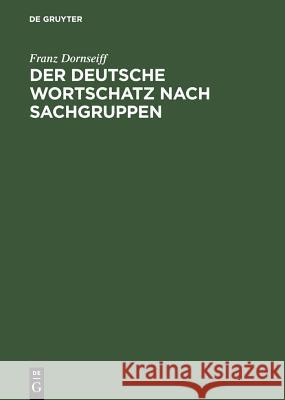 Der Deutsche Wortschatz Nach Sachgruppen Franz Dornseiff 9783111068572 Walter de Gruyter - książka