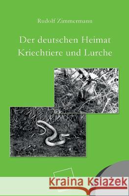 Der Deutschen Heimat Kriechtiere Und Lurche Zimmermann, Rudolf 9783845740546 Unikum - książka