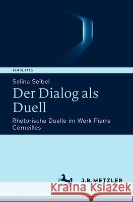 Der Dialog ALS Duell: Rhetorische Duelle Im Werk Pierre Corneilles Selina Seibel 9783662721117 J.B. Metzler - książka