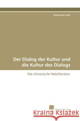 Der Dialog der Kultur und die Kultur des Dialogs : Die chinesische Netzliteratur Lang, Xiaomeng 9783838113432 Südwestdeutscher Verlag für Hochschulschrifte - książka