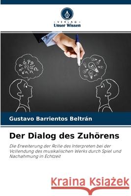 Der Dialog des Zuhörens Gustavo Barrientos Beltrán 9786204157597 Verlag Unser Wissen - książka