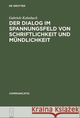 Der Dialog im Spannungsfeld von Schriftlichkeit und Mündlichkeit Kalmbach, Gabriele 9783484630116 Max Niemeyer Verlag - książka