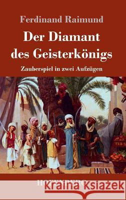 Der Diamant des Geisterkönigs: Zauberspiel in zwei Aufzügen Raimund, Ferdinand 9783843048804 Hofenberg - książka