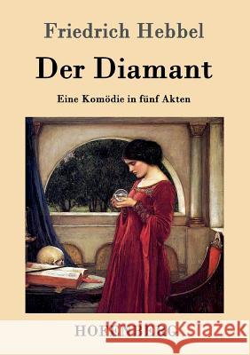 Der Diamant: Eine Komödie in fünf Akten Friedrich Hebbel 9783843099028 Hofenberg - książka