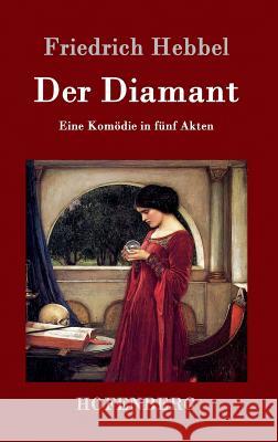 Der Diamant: Eine Komödie in fünf Akten Friedrich Hebbel 9783843099035 Hofenberg - książka