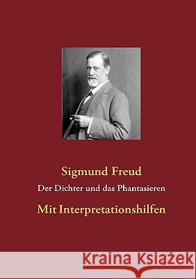 Der Dichter und das Phantasieren: Mit Interpretationshilfen Freud, Sigmund 9783839127827 Bod - książka