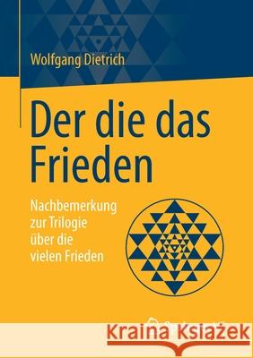 Der Die Das Frieden: Nachbemerkung Zur Trilogie Über Die Vielen Frieden Dietrich, Wolfgang 9783658346935 Springer vs - książka