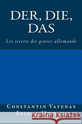 Der, Die, Das: Les secrets des genres allemands Meylan, Eliane 9783952481028 Constantin Vayenas - książka