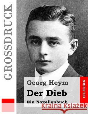 Der Dieb (Großdruck): Ein Novellenbuch Heym, Georg 9781515137870 Createspace - książka