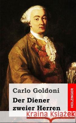 Der Diener zweier Herren: (Il servitore di due padroni) Goldoni, Carlo 9781482522099 Createspace - książka