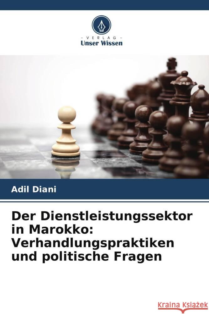 Der Dienstleistungssektor in Marokko: Verhandlungspraktiken und politische Fragen Diani, Adil 9786208180638 Verlag Unser Wissen - książka
