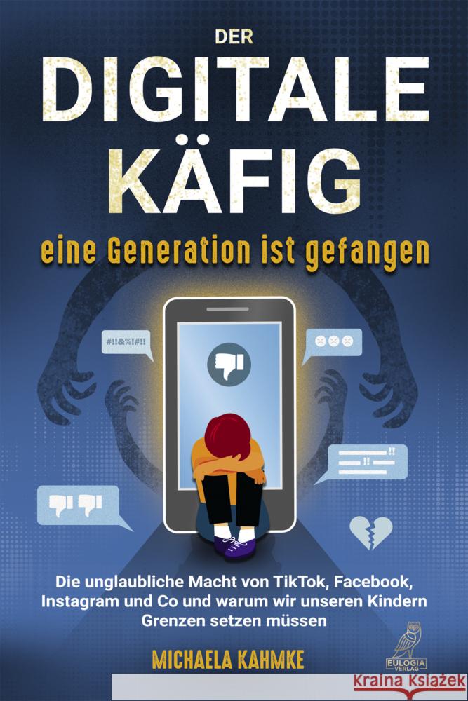 Der digitale Käfig - Eine Generation ist gefangen Kahmke, Michaela 9783969672181 Eulogia - książka