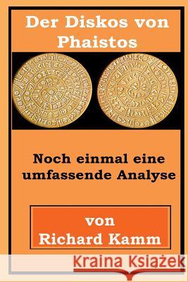 Der Diskos von Phaistos: Noch einmal eine umfassende Analyse Kamm, Richard 9781517219079 Createspace - książka