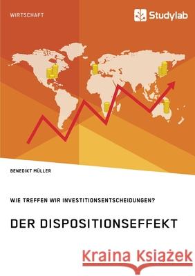 Der Dispositionseffekt. Wie treffen wir Investitionsentscheidungen? Benedikt Muller   9783960955696 Studylab - książka