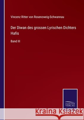 Der Diwan des grossen Lyrischen Dichters Hafis: Band III Vincenz Ritter Rosenzweig-Schwannau 9783752596762 Salzwasser-Verlag - książka